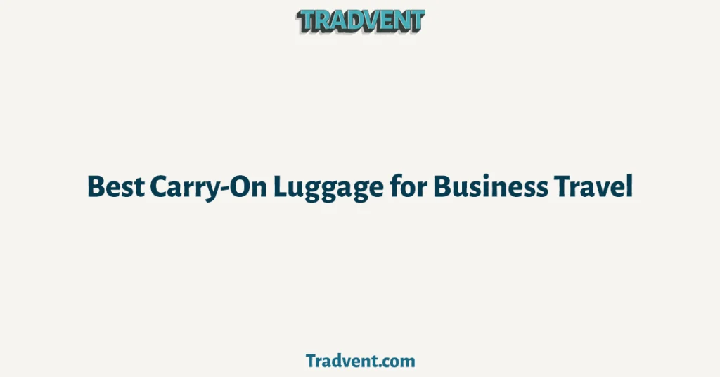 Best Carry On Luggage for Business Travel